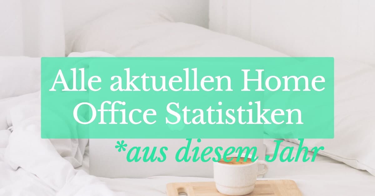 Alle aktuellen Homeoffice Statistiken aus diesem Jahr
