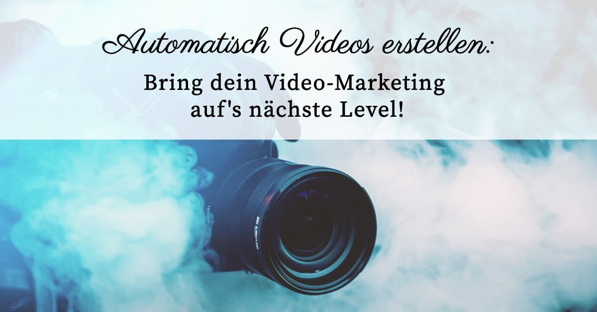 Automatisch Videos erstellen: Next Level Video Marketing