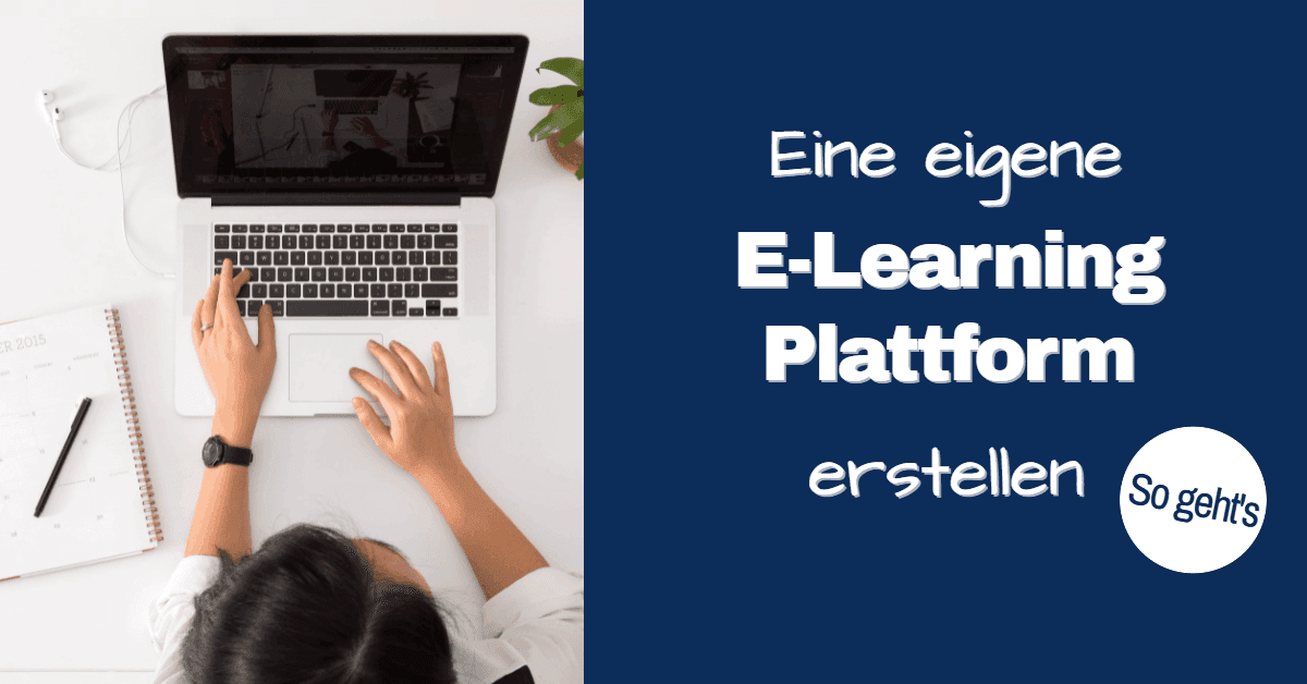 E-Learning Plattform erstellen - so geht’s!