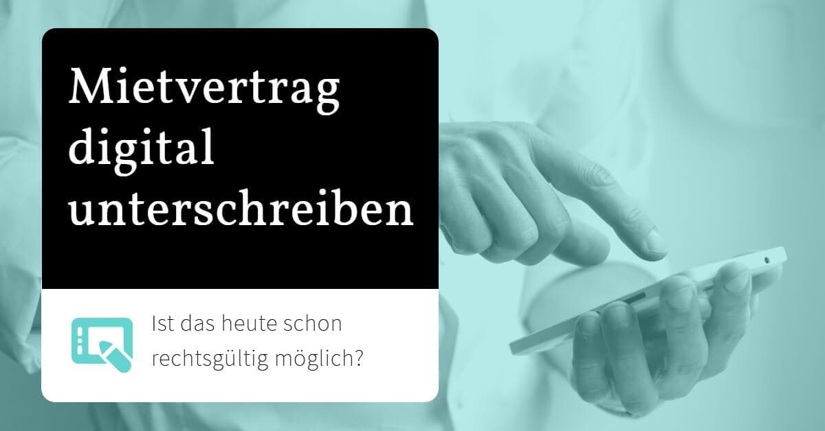 Mietvertrag digital unterschreiben: Möglich oder nicht?