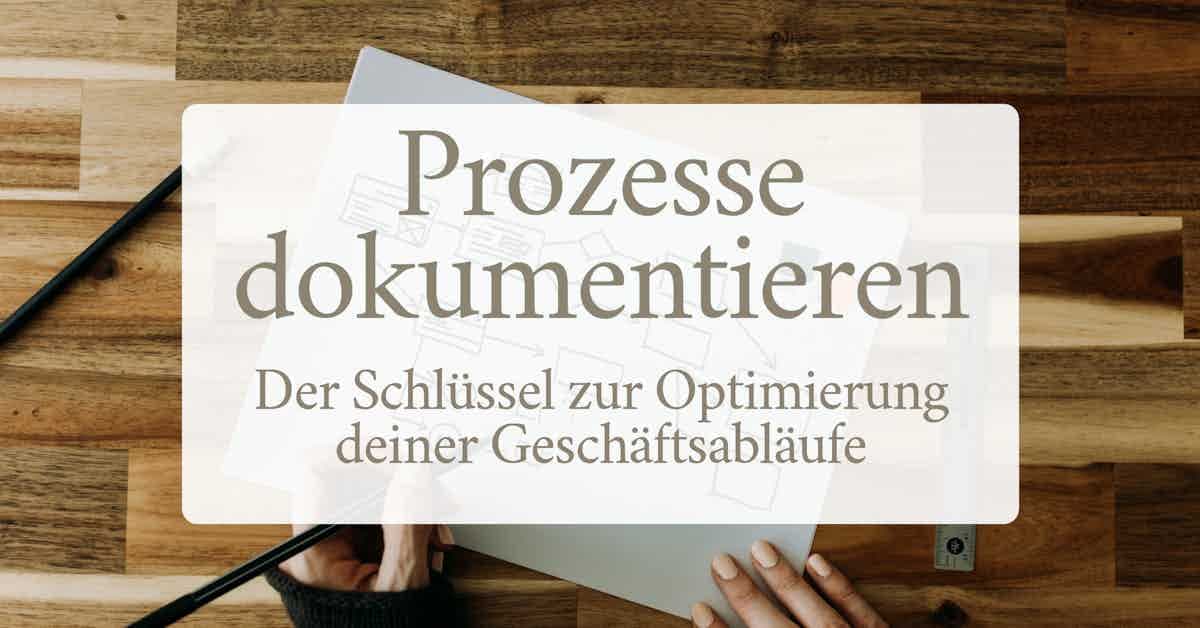 Prozesse dokumentieren - Der Schlüssel zur Optimierung deiner Geschäftsabläufe