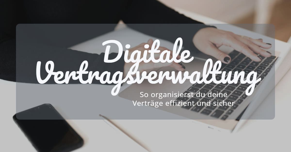 Digitale Vertragsverwaltung: Verträge im Griff behalten