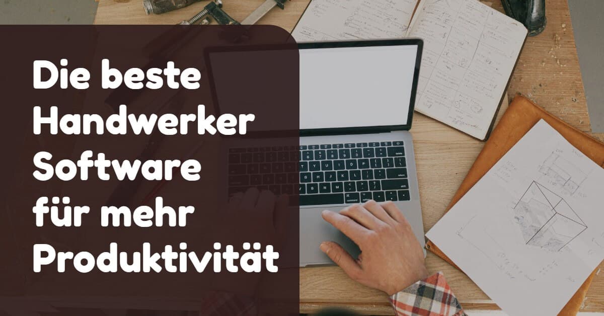 Handwerker Software: 12 Tools für effizientes Arbeiten
