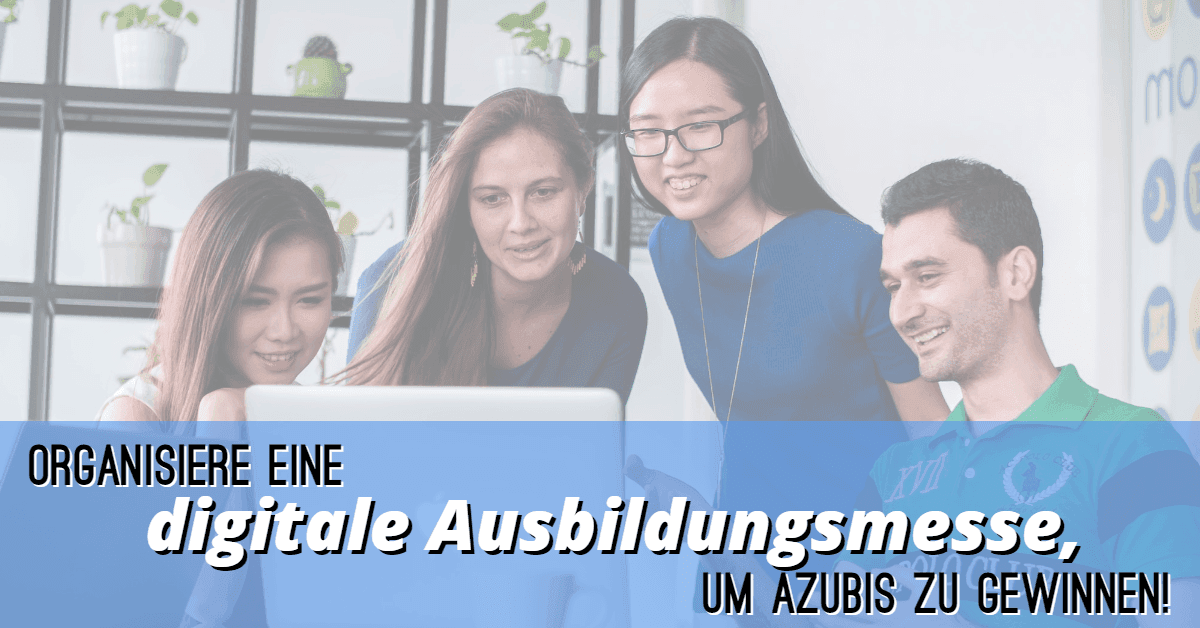 Gewinne mehr Azubis durch eine digitale Ausbildungsmesse