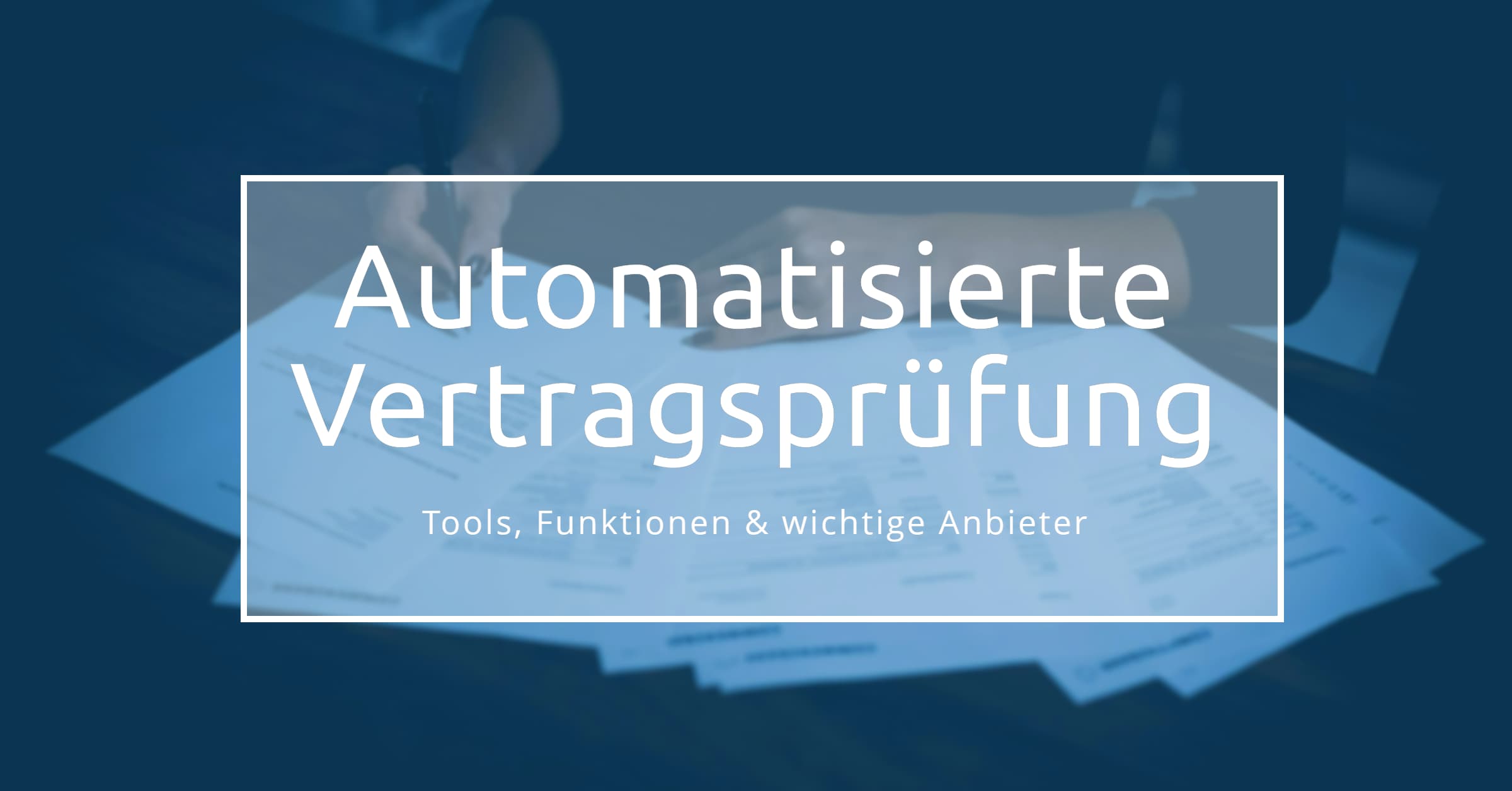 Automatisierte Vertragsprüfung mit KI: Vorteile und Tools