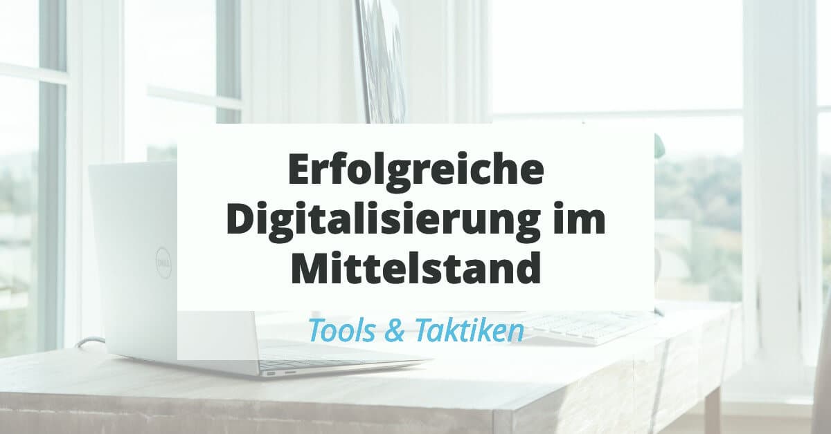 Digitalisierung im Mittelstand – 4 konkrete Ansätze!