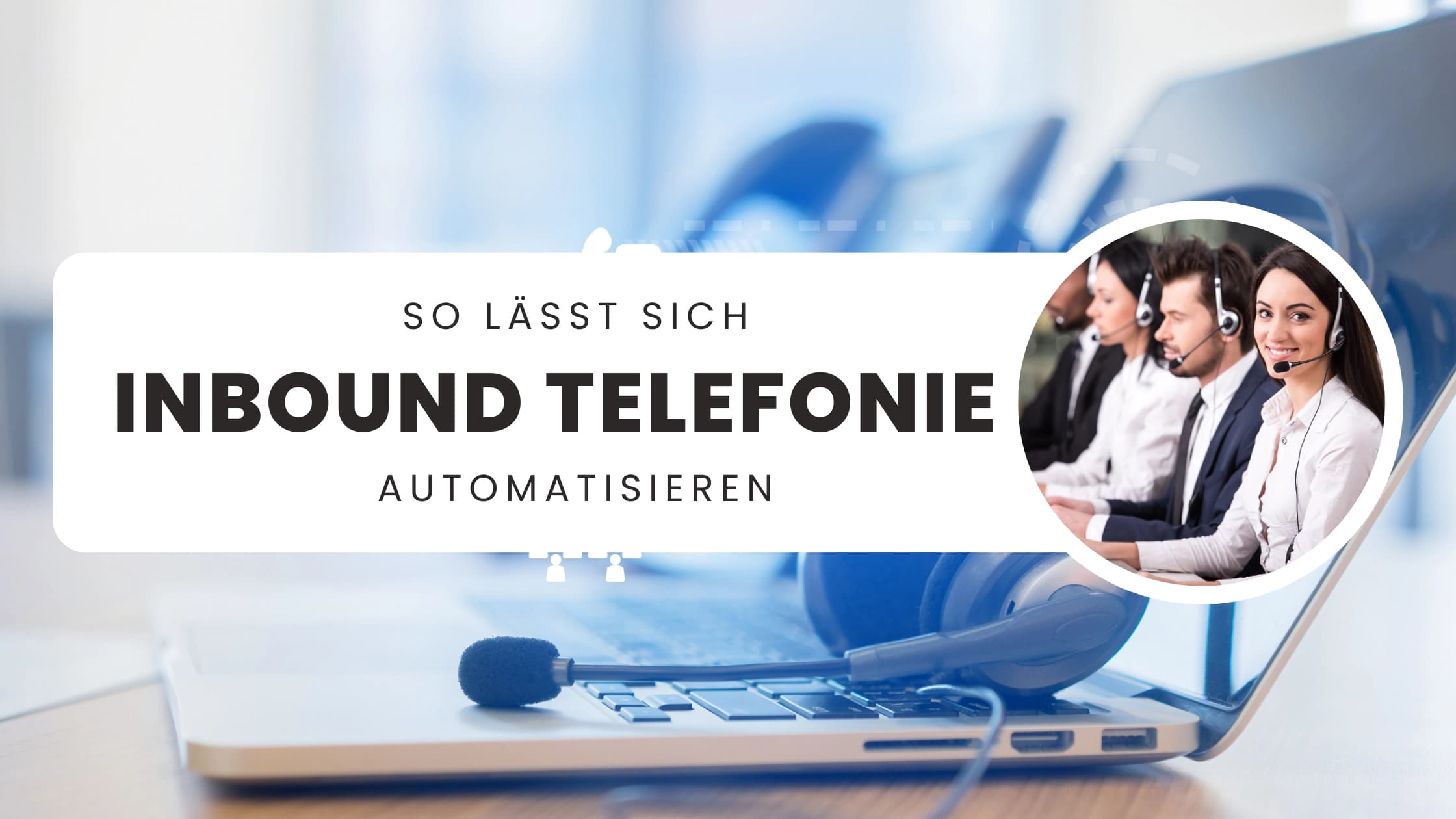 So lässt sich Inbound Telefonie automatisieren