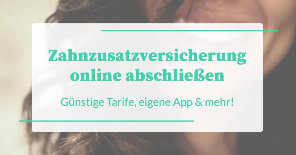 Zahnzusatzversicherung online abschließen: Günstigere Tarife, eigene App und mehr!