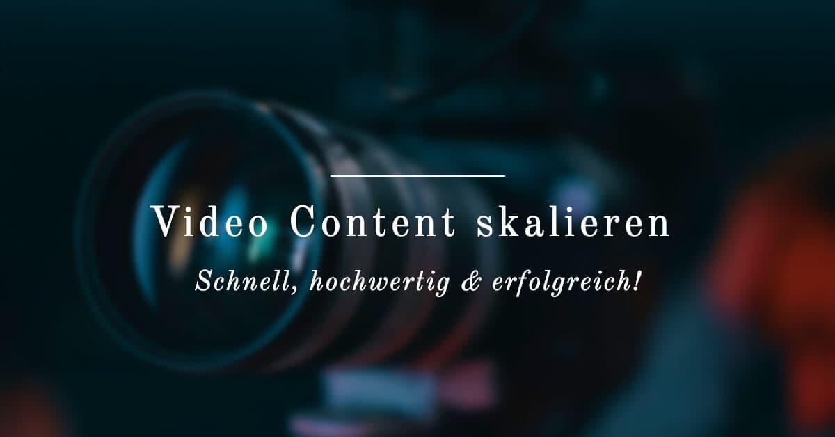 Video Content skalieren: Schnell, hochwertig und erfolgreich!