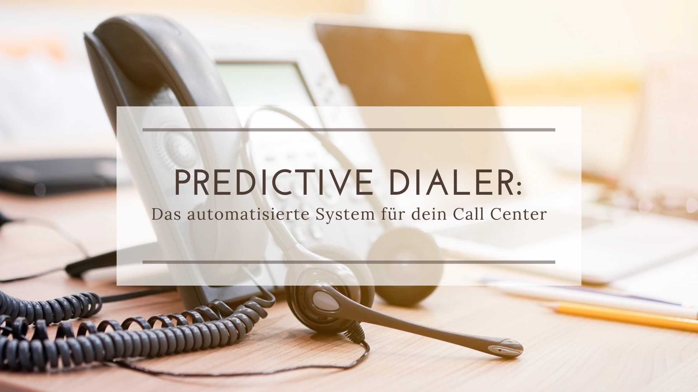 Predictive Dialer: Das automatisierte System für dein Callcenter