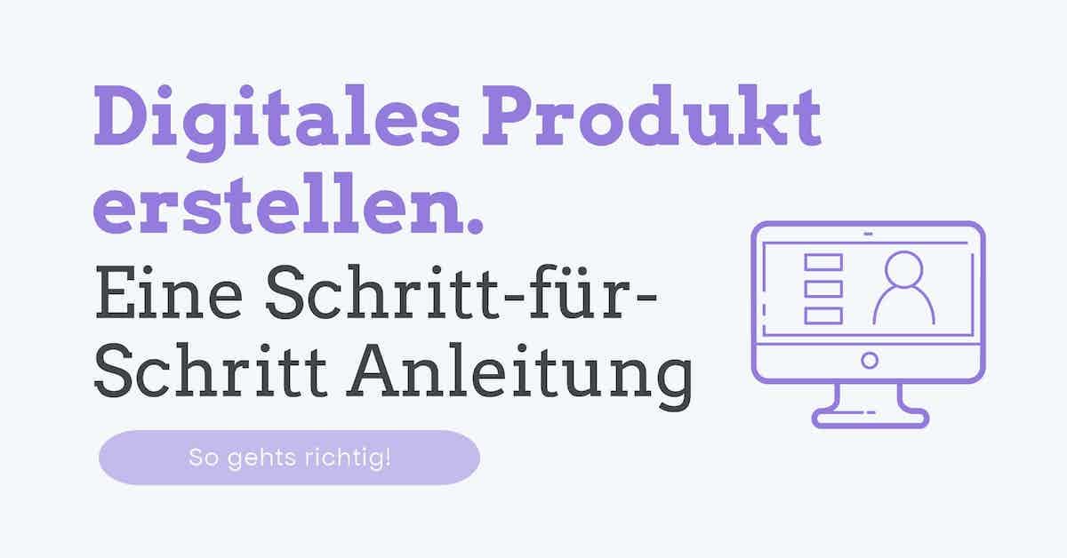 Digitales Produkt erstellen: Eine Schritt-für-Schritt Anleitung