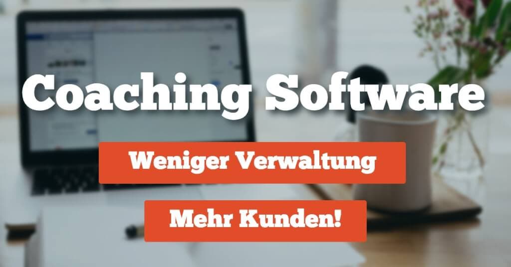 Coaching Software – weniger Verwaltung bei mehr Klienten!