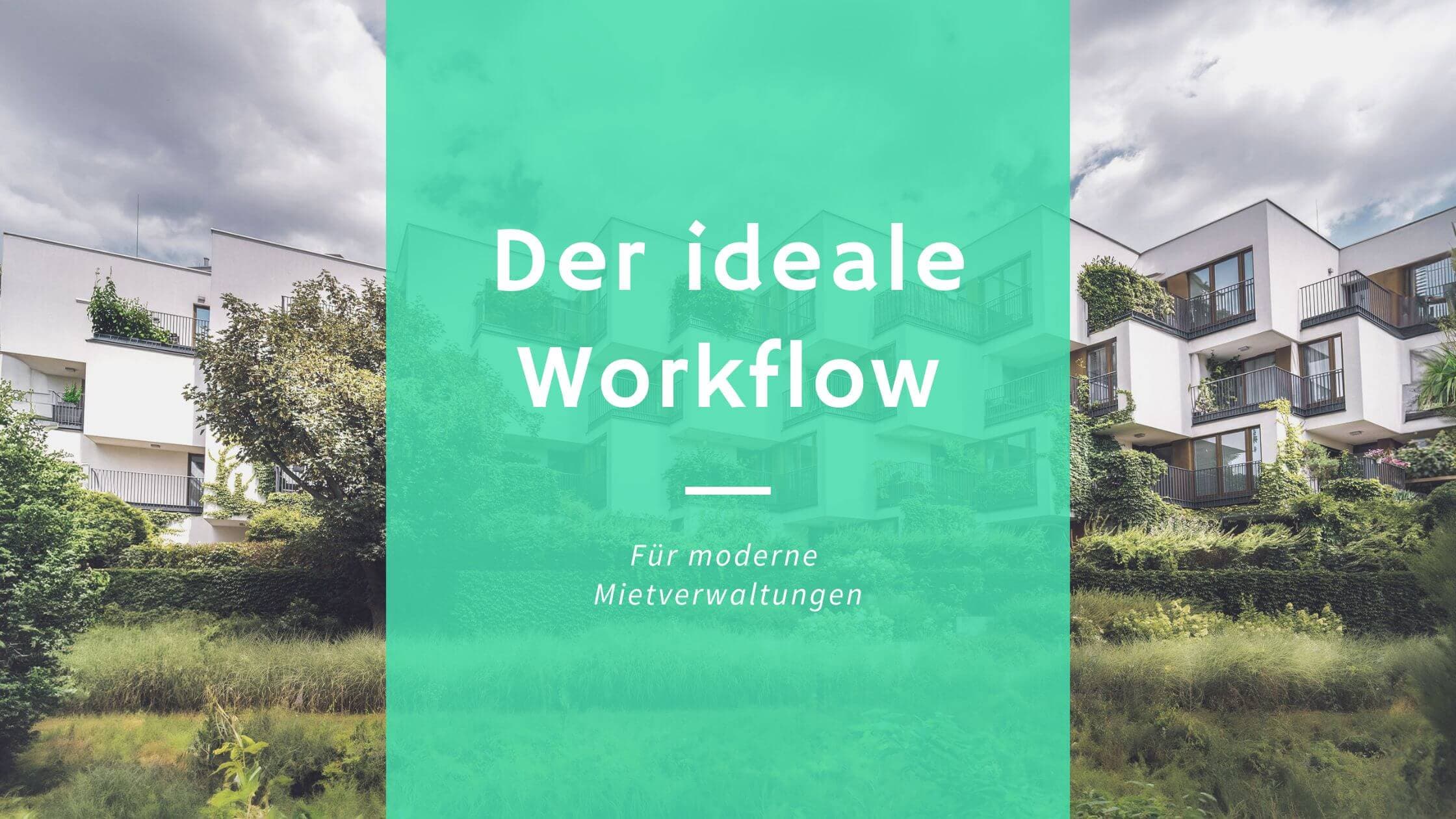 Der ideale Workflow in der Mietverwaltung: So strukturierst du deine Abläufe digital