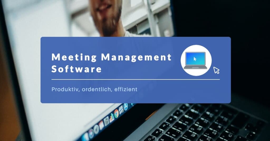 Meeting Management Software: Produktivität, Ordnung und Effizienz
