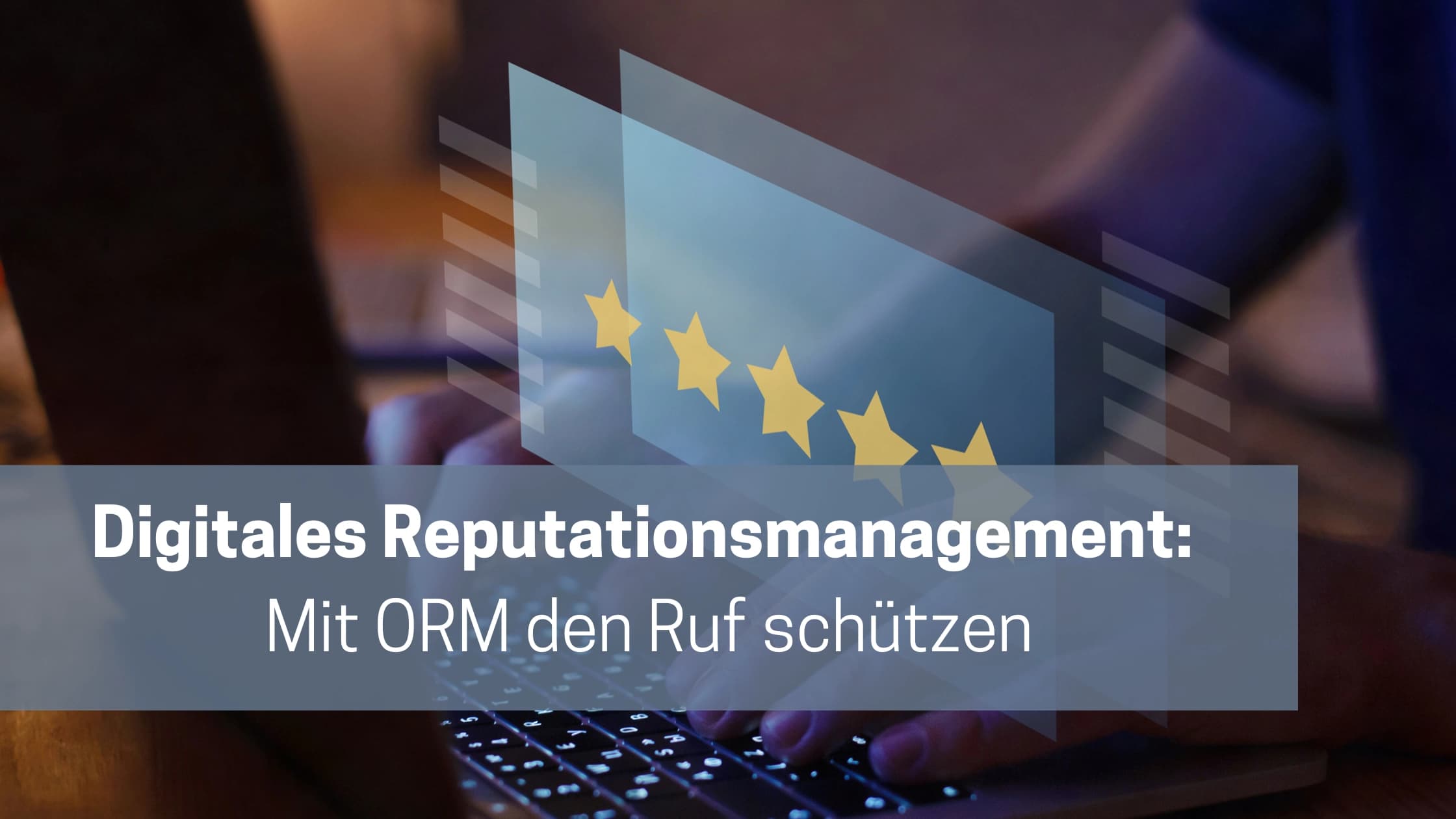 Digitales Reputationsmanagement: Mit ORM den Ruf schützen
