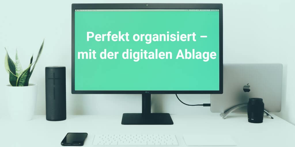 Digitale Ablage: Dokumente schneller finden und produktiver arbeiten