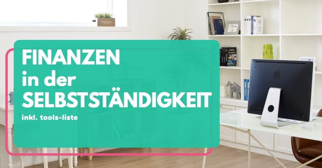 Finanzen Selbstständigkeit – Beachtest du diese 4 Aspekte schon?