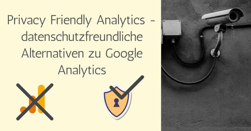 Privacy Friendly Analytics - 23+ datenschutzfreundliche Alternativen zu Google Analytics
