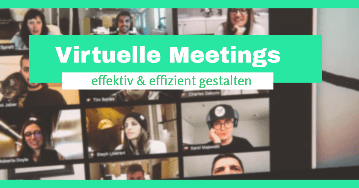 Virtuelle Meetings effektiv & effizient gestalten - Tipps für deine Meetingkultur