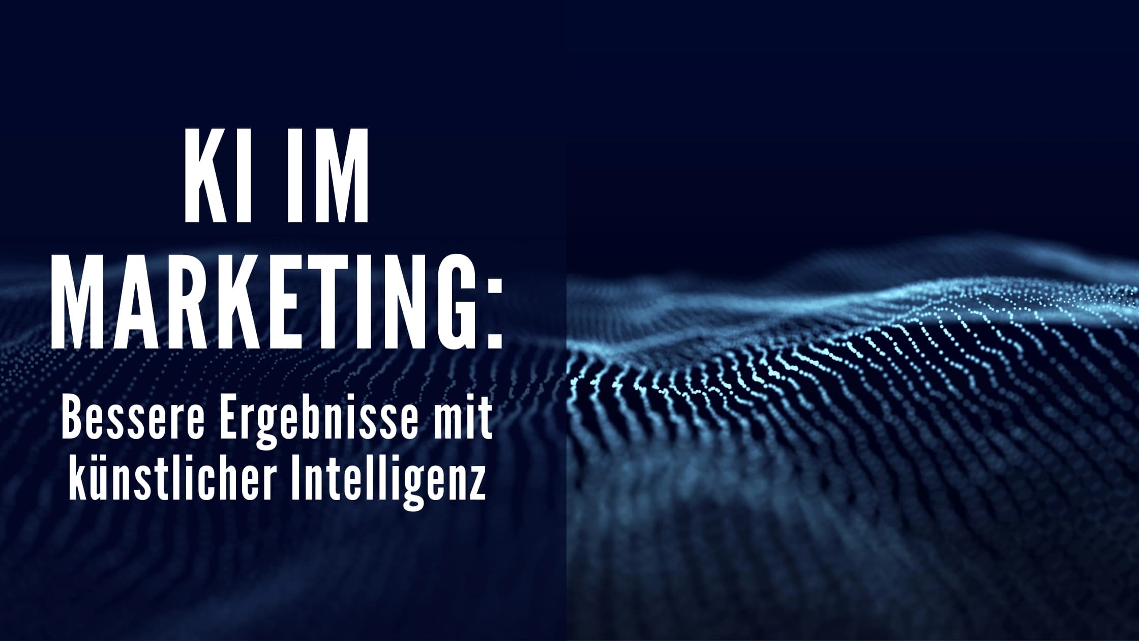 KI im Marketing: Bessere Ergebnisse mit künstlicher Intelligenz