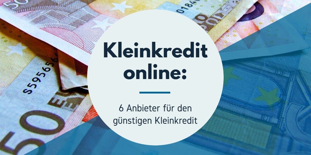 Kleinkredit online: 6 Anbieter für den günstigen Kleinkredit