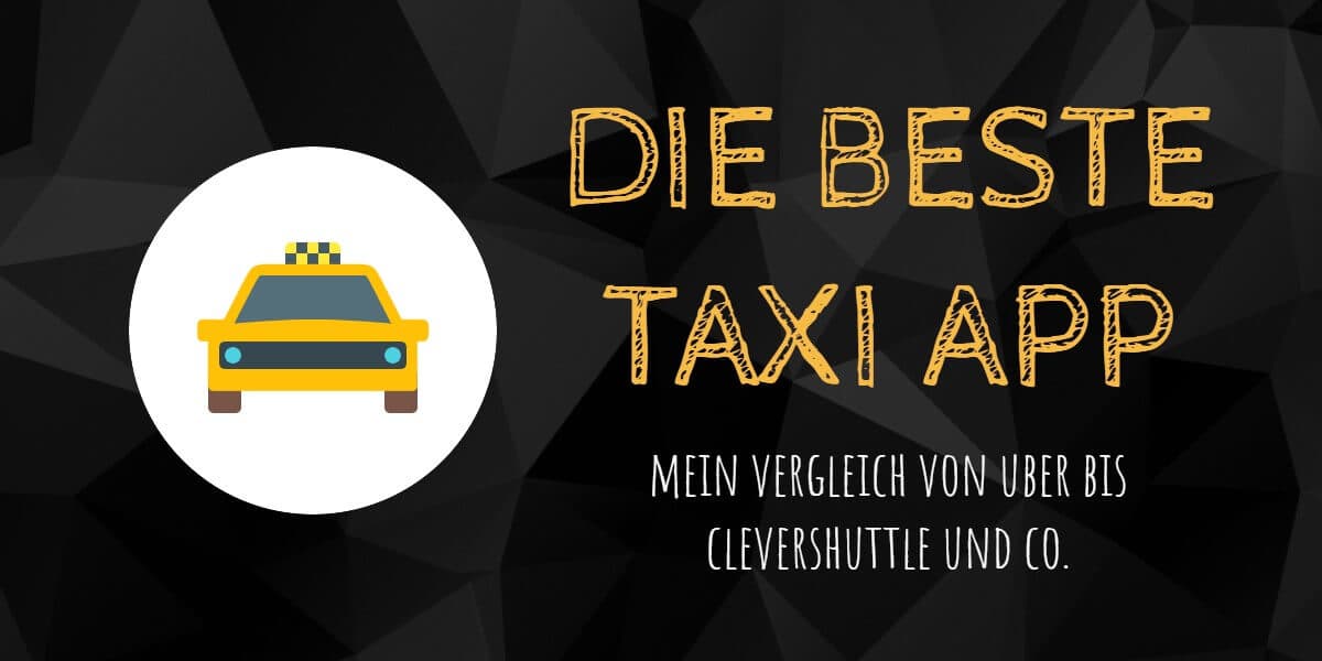 Die beste Taxi App - Mein Vergleich von Uber bis CleverShuttle und Co.