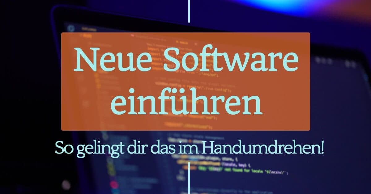 Neue Software einführen: So gelingt dir das im Handumdrehen!