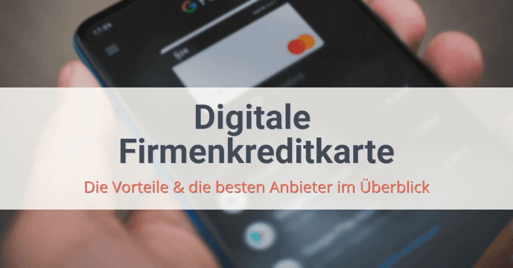 Digitale Firmenkreditkarte – Vorteile und TOP 10+ Anbieter