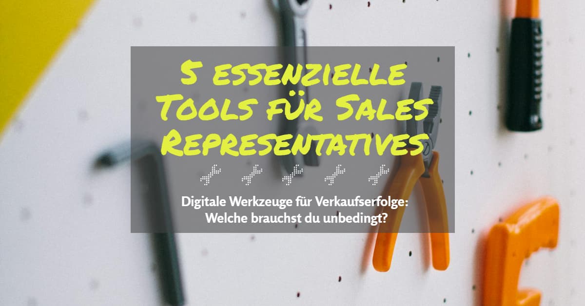 5 essenzielle Tools für moderne Sales Representatives