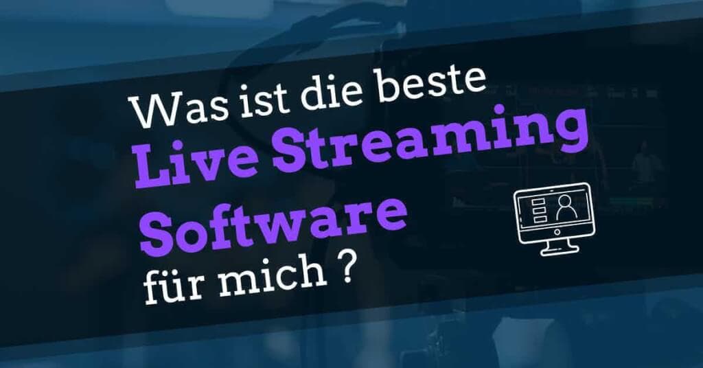 Was ist die beste Live Streaming Software? – TOP5+ Anbieter