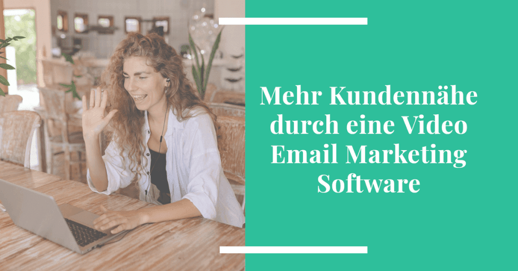 Mehr Kundennähe durch eine Video E-Mail Marketing Software