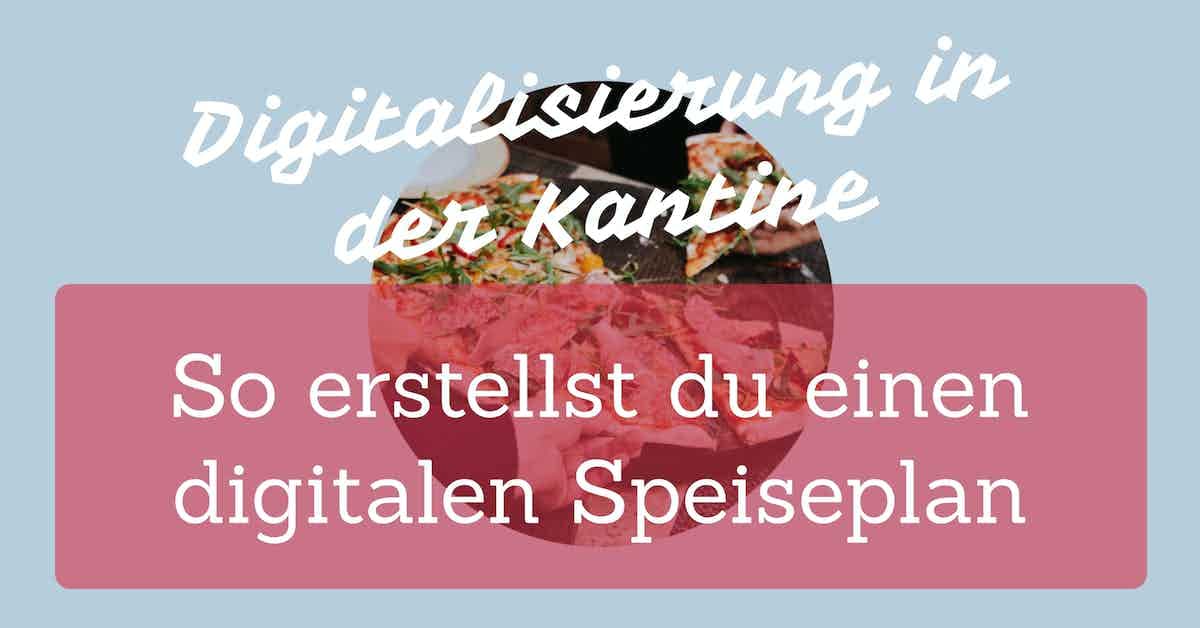 Digitalisierung in der Kantine: So erstellst du einen digitalen Speiseplan