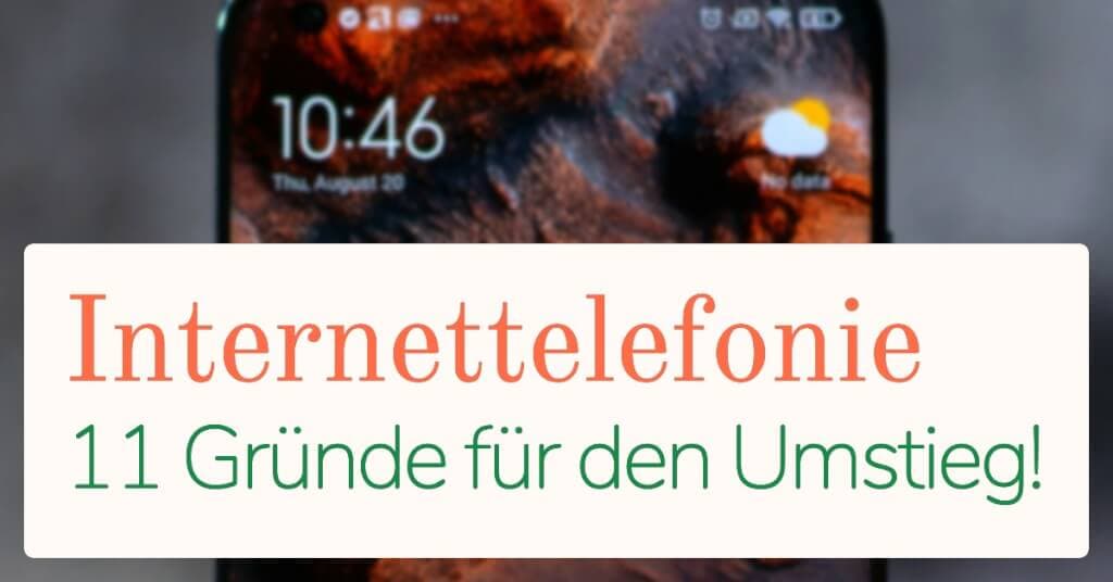 Internettelefonie: 11 Gründe für den Umstieg!