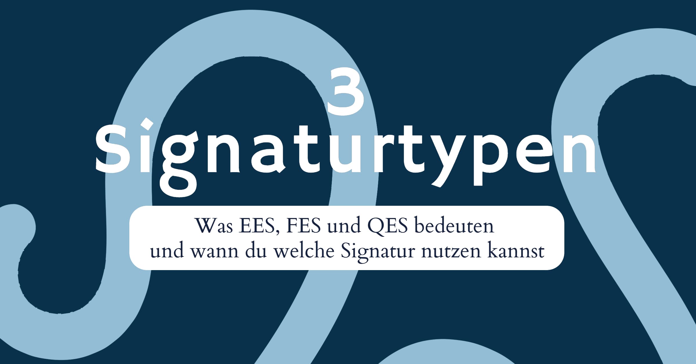Signaturtypen im Vergleich: EES, FES und QES