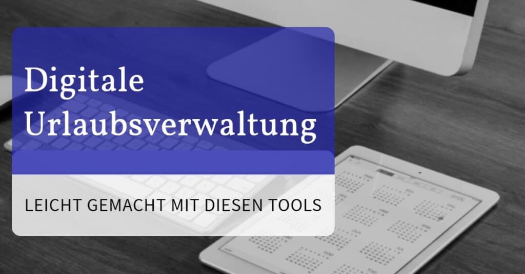 Digitale Urlaubsverwaltung leicht gemacht: Mit diesen Tools!