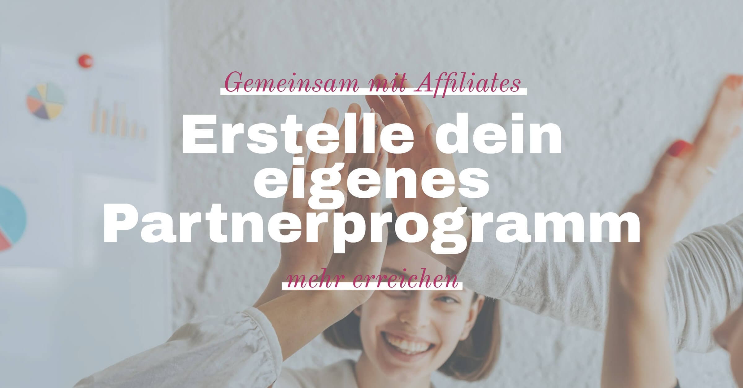Eigenes Partnerprogramm erstellen: Erfolg mit Affiliates