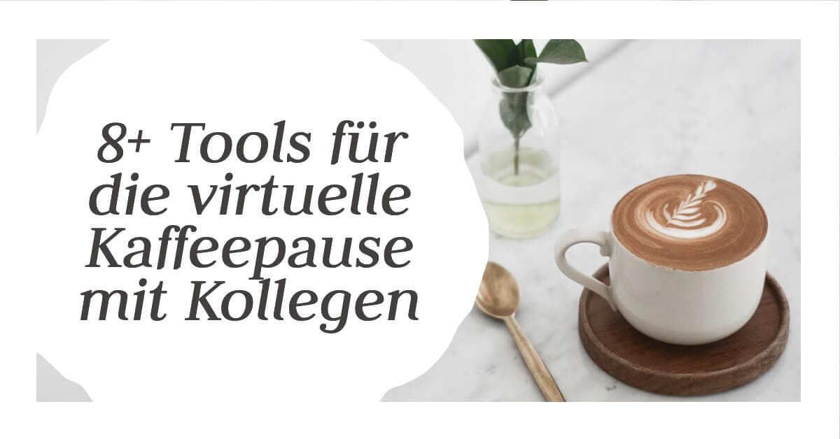 Virtuelle Kaffeepause mit Kollegen – diese 8+ Tools solltest du testen