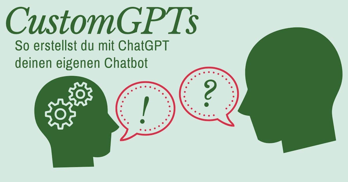 Custom GPTs - So erstellst du deinen eigenen Chatbot bei Chat GPT