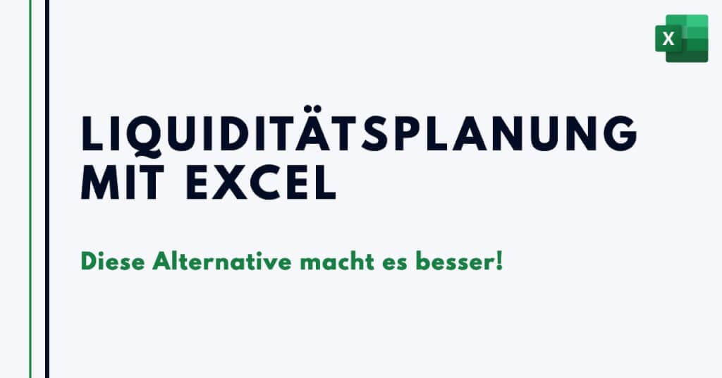Liquiditätsplanung mit Excel? Tu es nicht! Die Alternative!