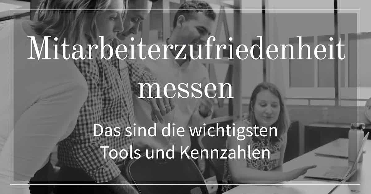 Mitarbeiterzufriedenheit messen und steigern - Das sind wichtigsten Tools und Kennzahlen