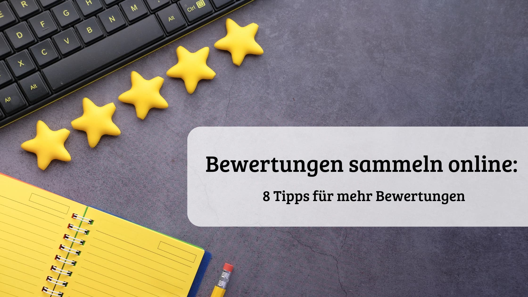 Online Bewertungen sammeln: 8 Tipps für mehr Bewertungen