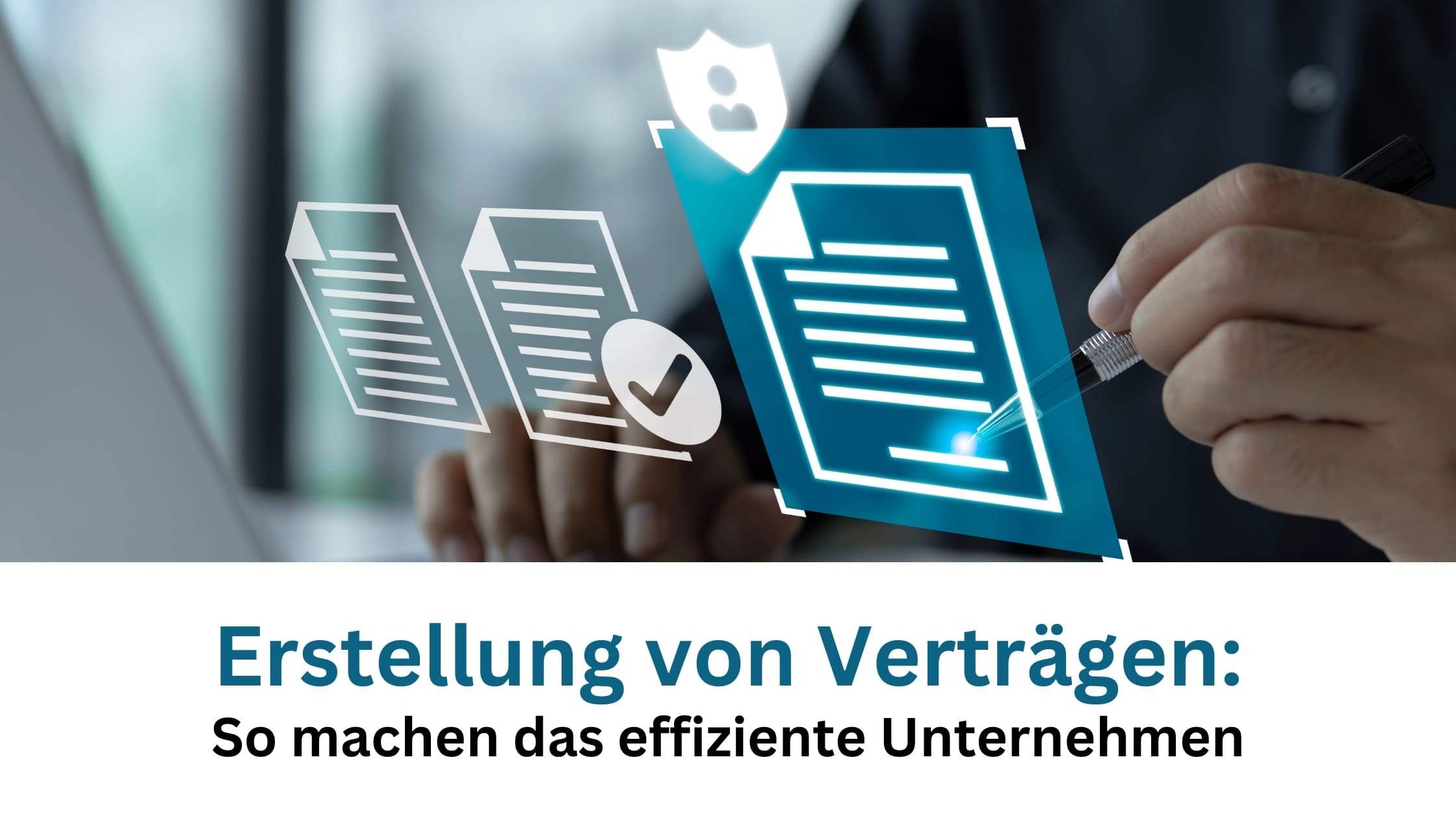 Erstellung von Verträgen: So machen das effiziente Unternehmen