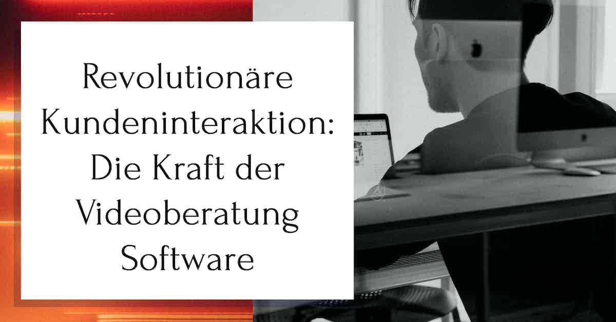 Videoberatung Software einsetzen – Vorteile, Funktion, Vergleich