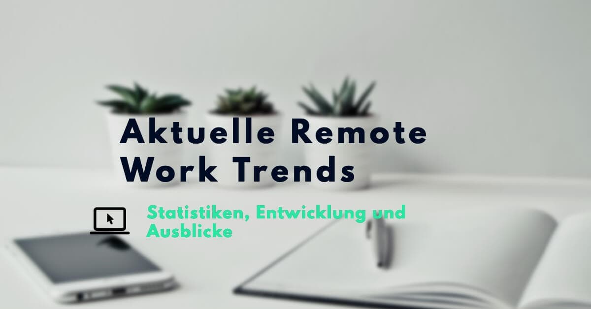 Statistiken zu den aktuellen Remote Work Trends
